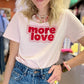 T-shirt Love More
