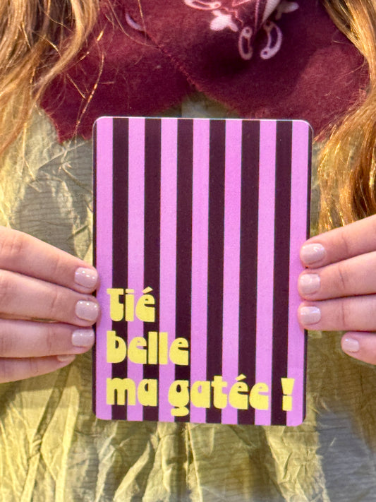 Carte Postale Tié belle ma gatée !